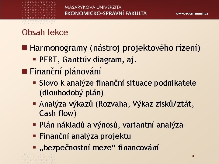 www. econ. muni. cz Obsah lekce n Harmonogramy (nástroj projektového řízení) § PERT, Ganttův