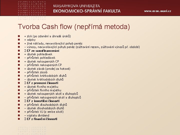 www. econ. muni. cz Tvorba Cash flow (nepřímá metoda) n n n n n
