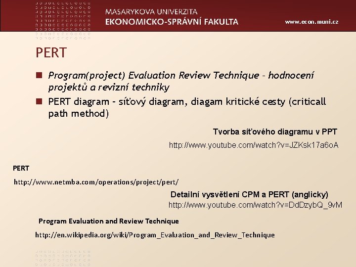 www. econ. muni. cz PERT n Program(project) Evaluation Review Technique – hodnocení projektů a