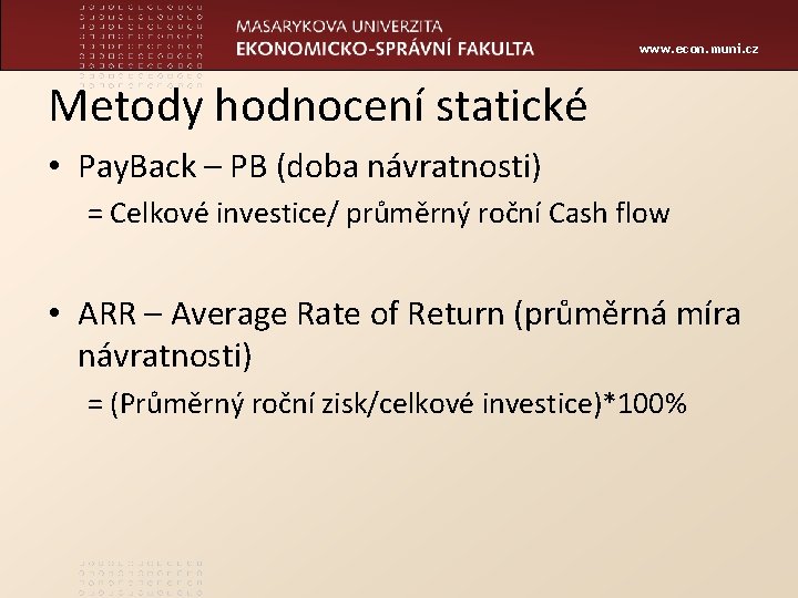 www. econ. muni. cz Metody hodnocení statické • Pay. Back – PB (doba návratnosti)