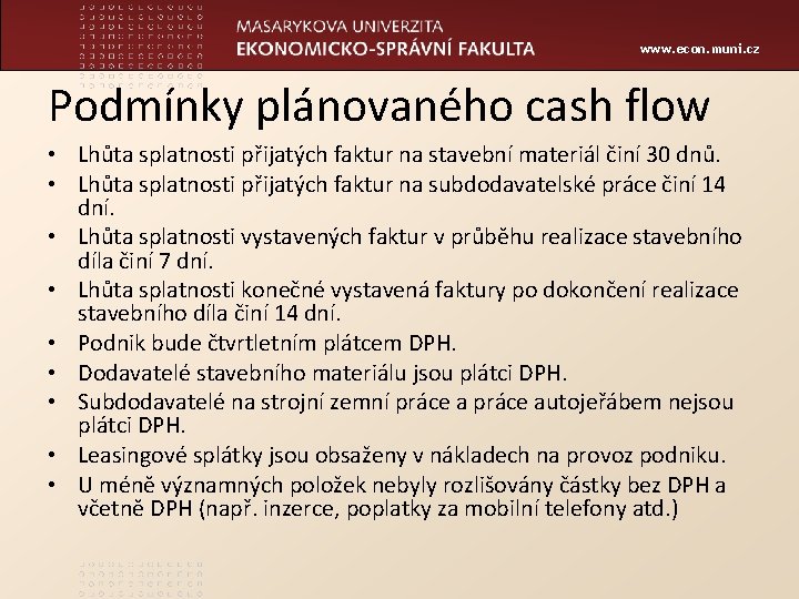 www. econ. muni. cz Podmínky plánovaného cash flow • Lhůta splatnosti přijatých faktur na