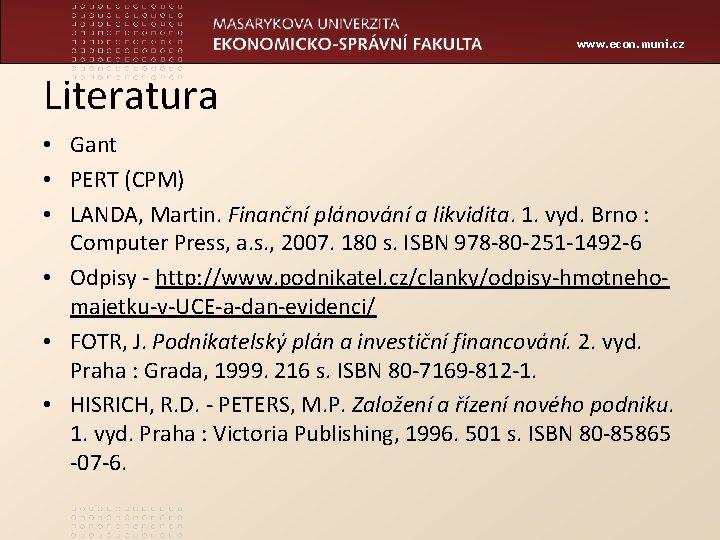 www. econ. muni. cz Literatura • Gant • PERT (CPM) • LANDA, Martin. Finanční