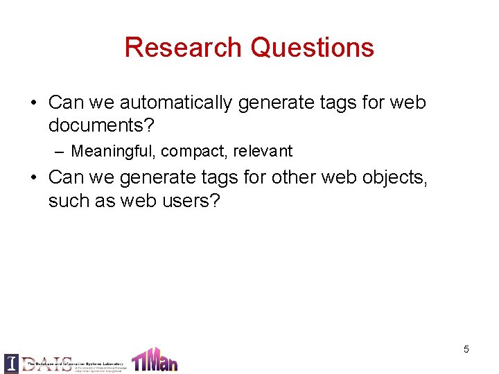 Research Questions • Can we automatically generate tags for web documents? – Meaningful, compact,