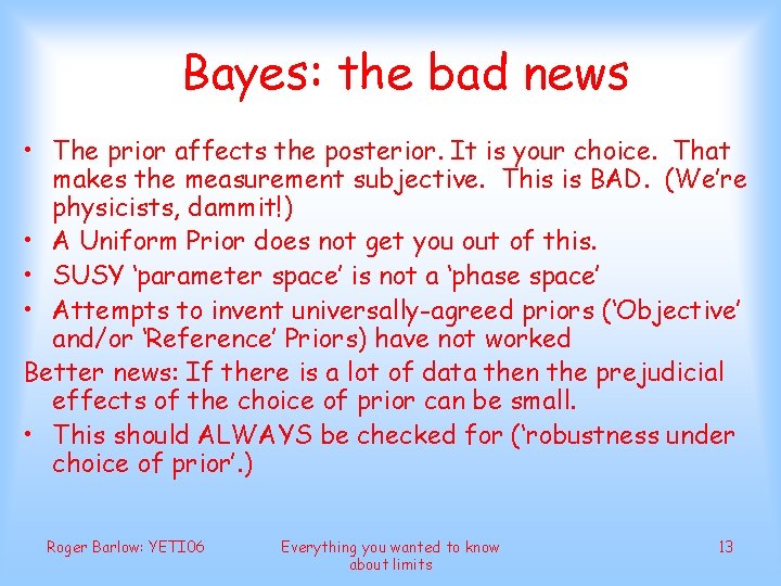 Bayes: the bad news • The prior affects the posterior. It is your choice.