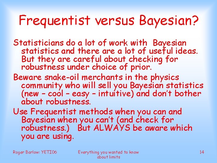 Frequentist versus Bayesian? Statisticians do a lot of work with Bayesian statistics and there