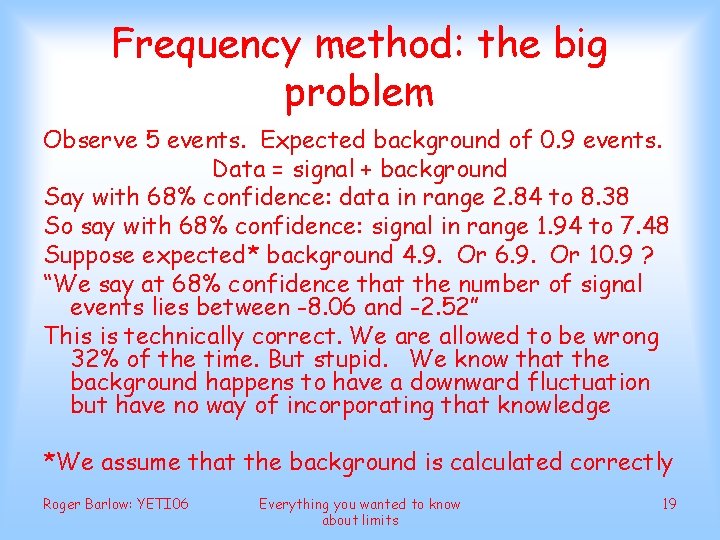 Frequency method: the big problem Observe 5 events. Expected background of 0. 9 events.