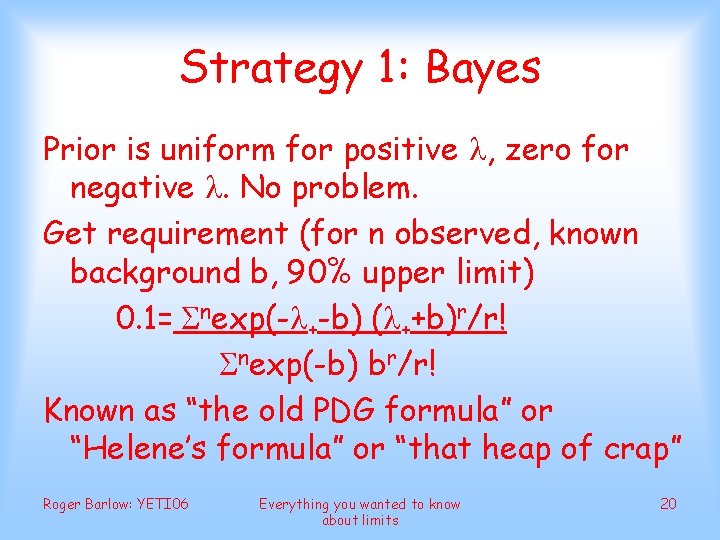 Strategy 1: Bayes Prior is uniform for positive , zero for negative . No