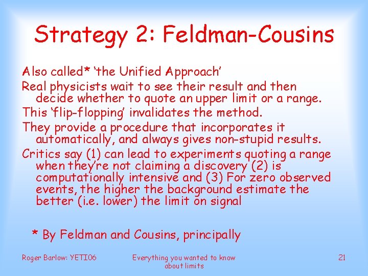 Strategy 2: Feldman-Cousins Also called* ‘the Unified Approach’ Real physicists wait to see their