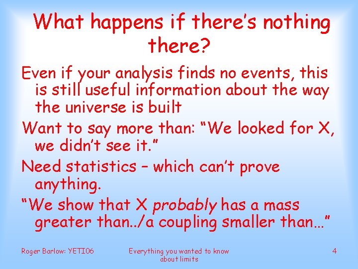What happens if there’s nothing there? Even if your analysis finds no events, this