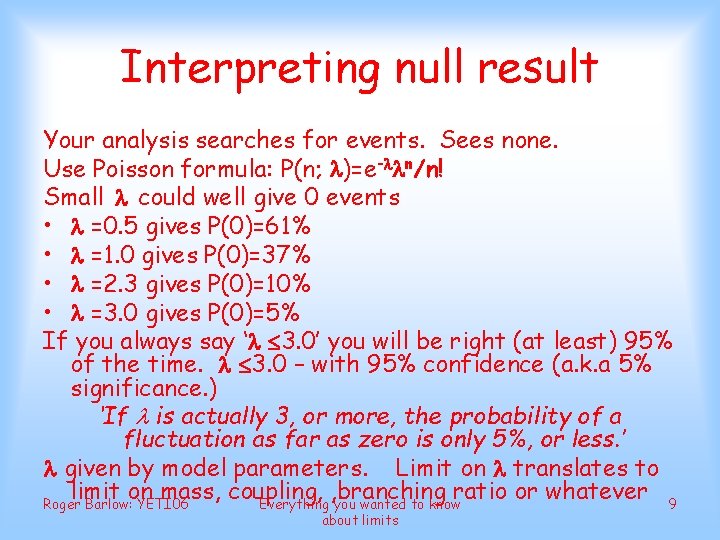 Interpreting null result Your analysis searches for events. Sees none. Use Poisson formula: P(n;