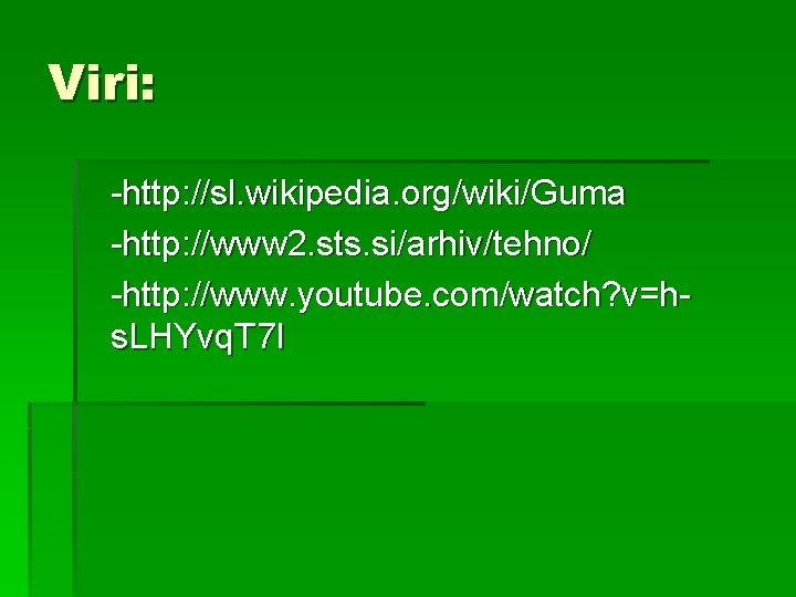 Viri: -http: //sl. wikipedia. org/wiki/Guma -http: //www 2. sts. si/arhiv/tehno/ -http: //www. youtube. com/watch?