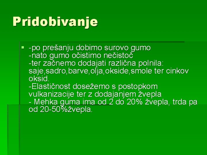 Pridobivanje § -po prešanju dobimo surovo gumo -nato gumo očistimo nečistoč -ter začnemo dodajati