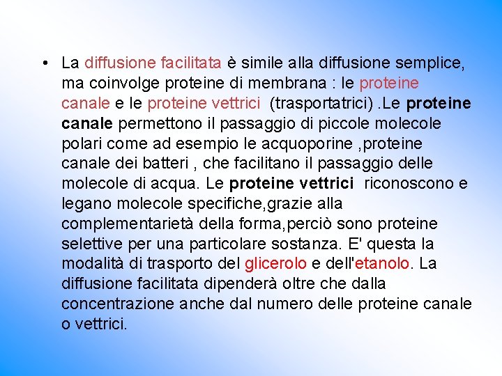  • La diffusione facilitata è simile alla diffusione semplice, ma coinvolge proteine di