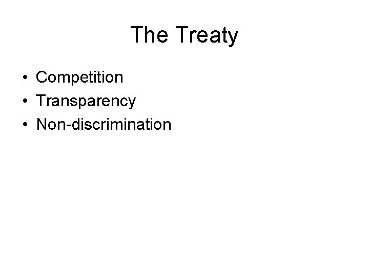 The Treaty • Competition • Transparency • Non-discrimination 