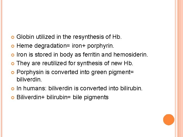 Globin utilized in the resynthesis of Hb. Heme degradation= iron+ porphyrin. Iron is stored