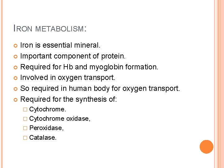 IRON METABOLISM: Iron is essential mineral. Important component of protein. Required for Hb and