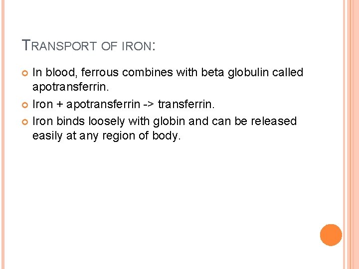 TRANSPORT OF IRON: In blood, ferrous combines with beta globulin called apotransferrin. Iron +