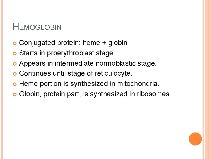 HEMOGLOBIN Conjugated protein: heme + globin Starts in proerythroblast stage. Appears in intermediate normoblastic