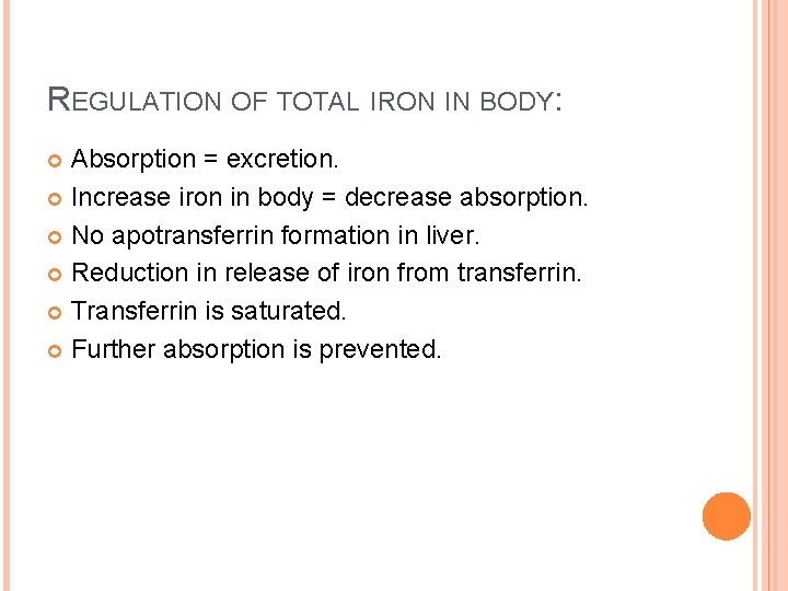 REGULATION OF TOTAL IRON IN BODY: Absorption = excretion. Increase iron in body =