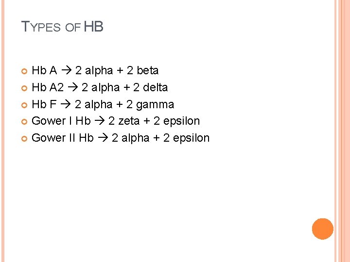 TYPES OF HB Hb A 2 alpha + 2 beta Hb A 2 2