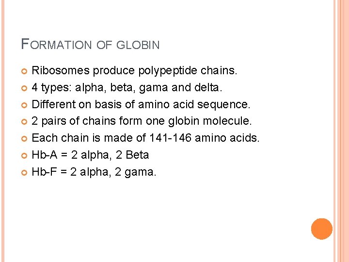 FORMATION OF GLOBIN Ribosomes produce polypeptide chains. 4 types: alpha, beta, gama and delta.