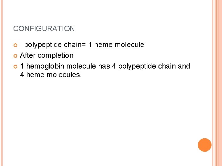 CONFIGURATION I polypeptide chain= 1 heme molecule After completion 1 hemoglobin molecule has 4