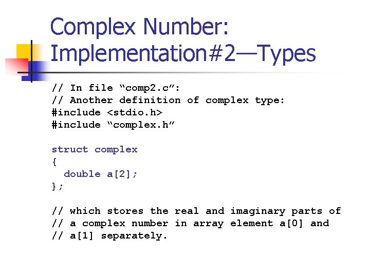 Complex Number: Implementation#2—Types // In file “comp 2. c”: // Another definition of complex