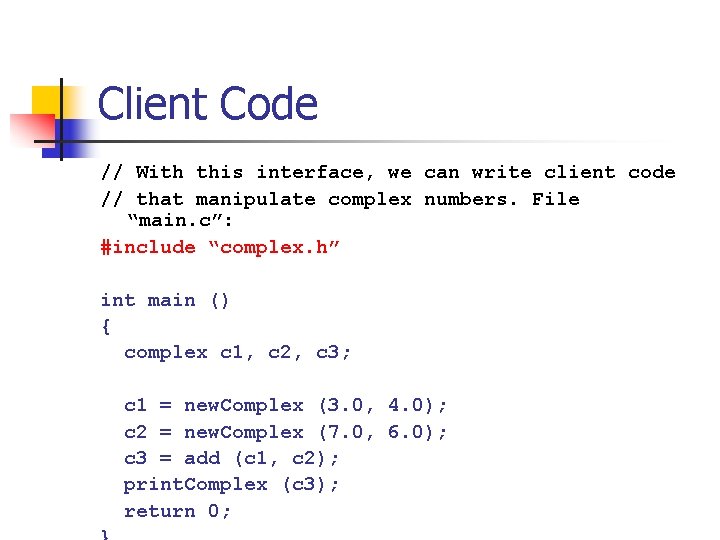 Client Code // With this interface, we can write client code // that manipulate