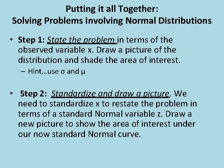 Putting it all Together: Solving Problems Involving Normal Distributions • Step 1: State the