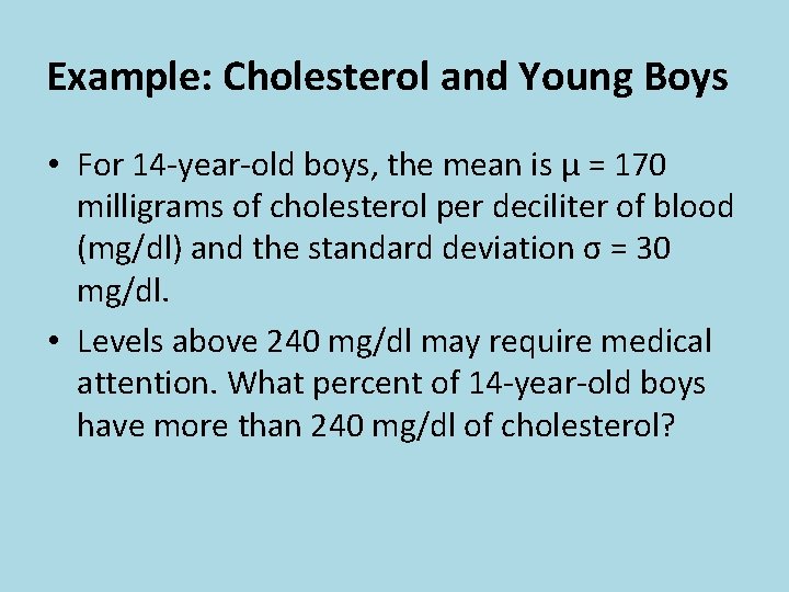 Example: Cholesterol and Young Boys • For 14 -year-old boys, the mean is μ