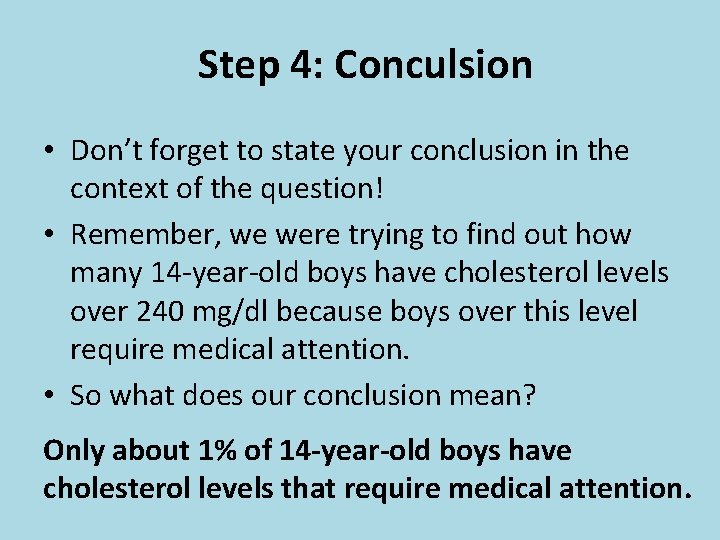 Step 4: Conculsion • Don’t forget to state your conclusion in the context of