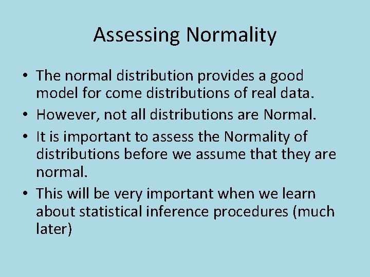 Assessing Normality • The normal distribution provides a good model for come distributions of