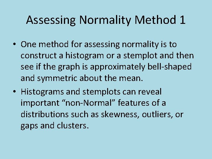 Assessing Normality Method 1 • One method for assessing normality is to construct a