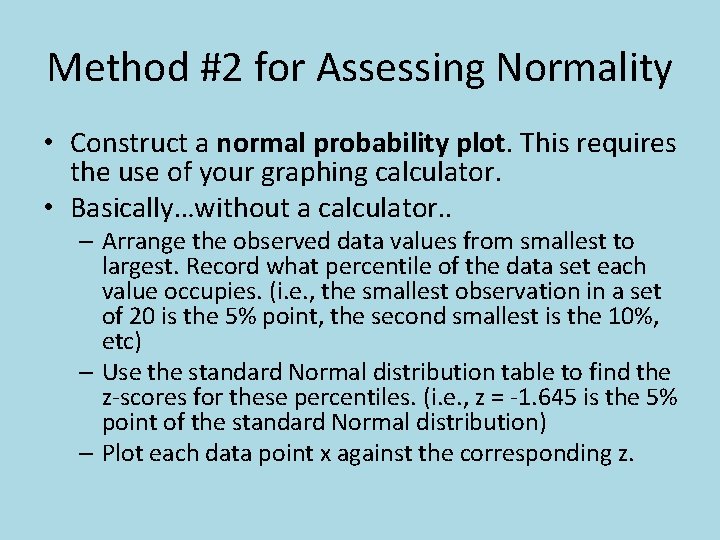 Method #2 for Assessing Normality • Construct a normal probability plot. This requires the