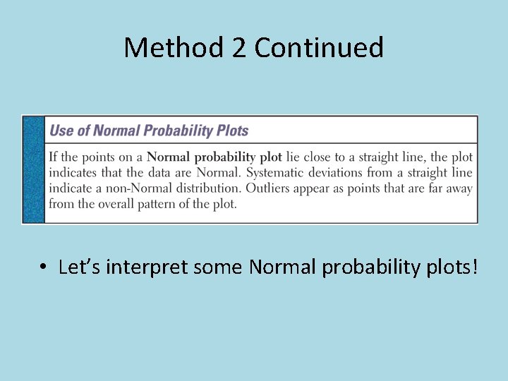 Method 2 Continued • Let’s interpret some Normal probability plots! 