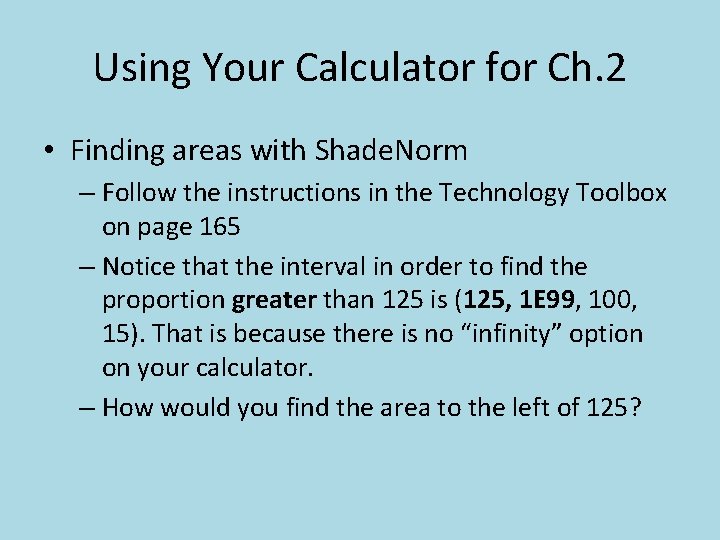 Using Your Calculator for Ch. 2 • Finding areas with Shade. Norm – Follow