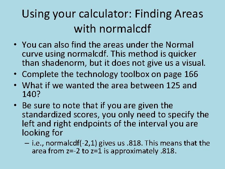 Using your calculator: Finding Areas with normalcdf • You can also find the areas