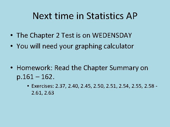 Next time in Statistics AP • The Chapter 2 Test is on WEDENSDAY •