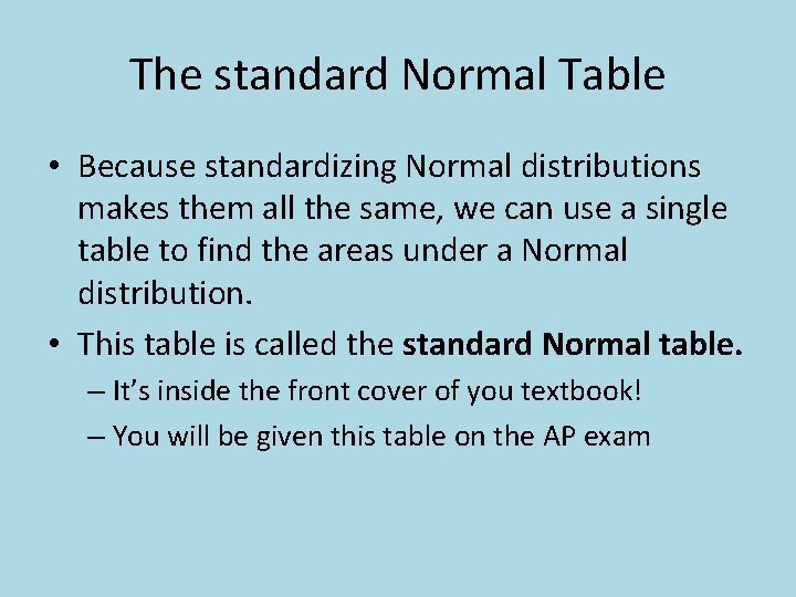 The standard Normal Table • Because standardizing Normal distributions makes them all the same,
