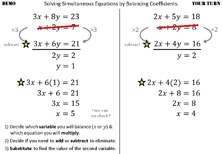 DEMO × 3 Solving Simultaneous Equations by Balancing Coefficients. × 3 subtract × 2