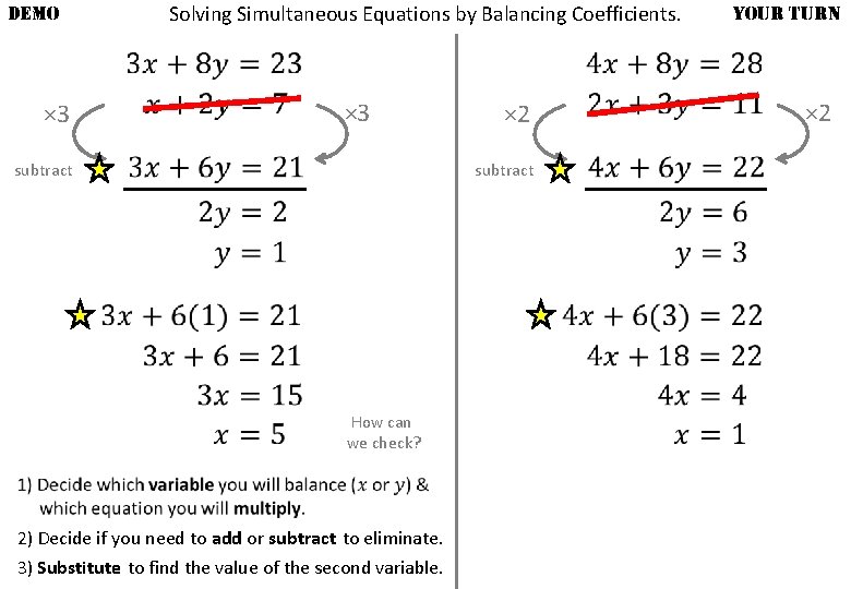DEMO × 3 Solving Simultaneous Equations by Balancing Coefficients. × 3 subtract × 2
