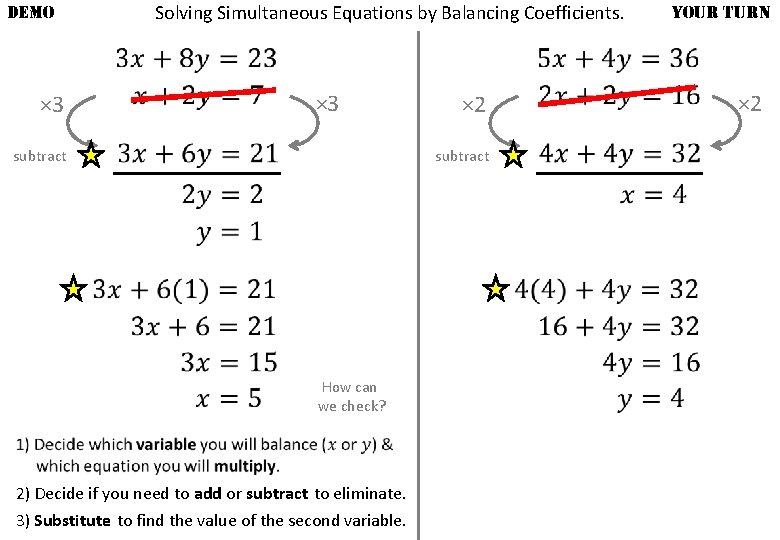 DEMO × 3 Solving Simultaneous Equations by Balancing Coefficients. × 3 subtract × 2
