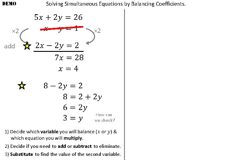DEMO × 2 Solving Simultaneous Equations by Balancing Coefficients. × 2 add How can