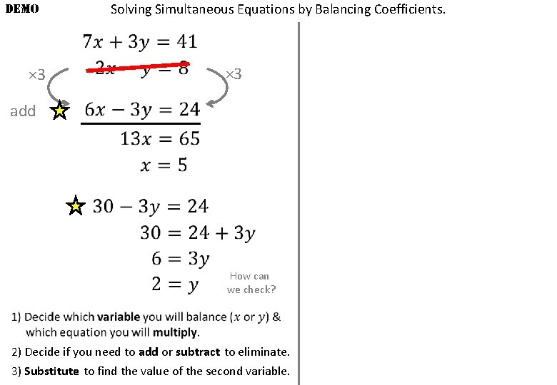 DEMO × 3 Solving Simultaneous Equations by Balancing Coefficients. × 3 add How can