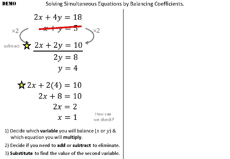 DEMO × 2 Solving Simultaneous Equations by Balancing Coefficients. × 2 subtract How can
