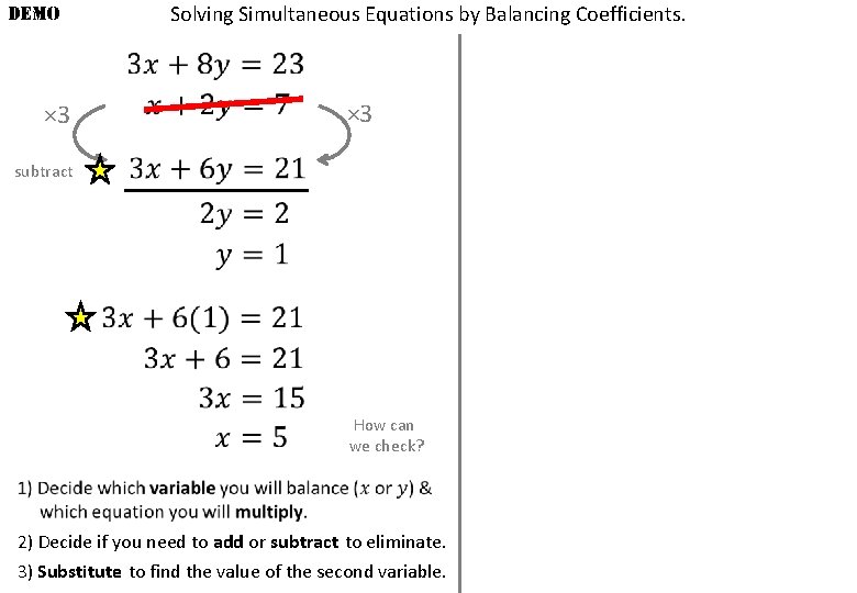 DEMO × 3 Solving Simultaneous Equations by Balancing Coefficients. × 3 subtract How can