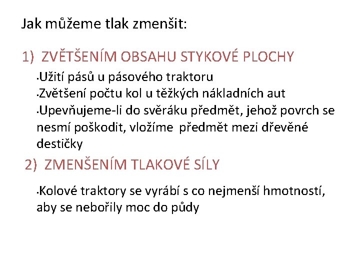 Jak můžeme tlak zmenšit: 1) ZVĚTŠENÍM OBSAHU STYKOVÉ PLOCHY Užití pásů u pásového traktoru