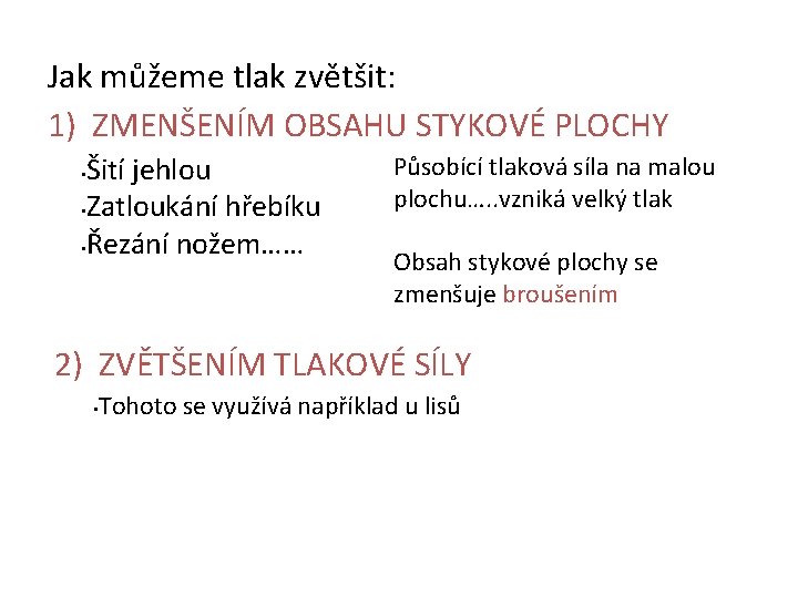 Jak můžeme tlak zvětšit: 1) ZMENŠENÍM OBSAHU STYKOVÉ PLOCHY Šití jehlou • Zatloukání hřebíku