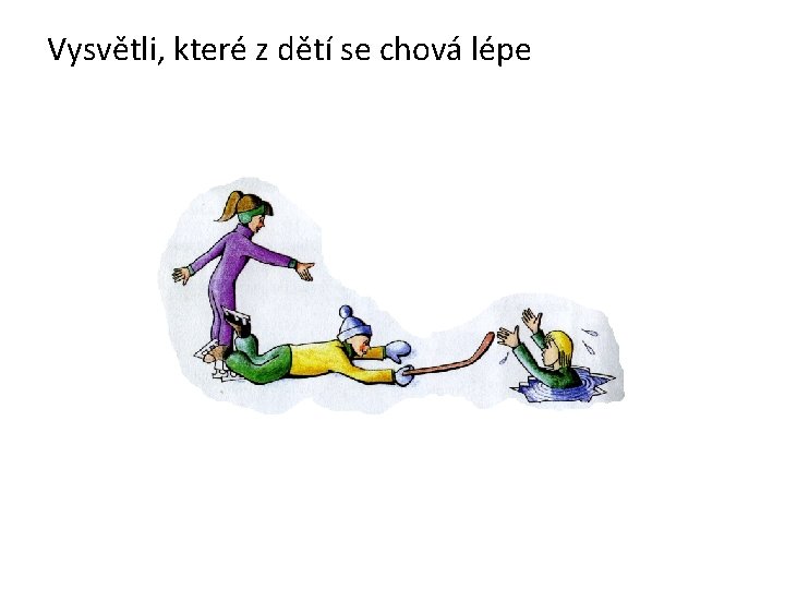 Vysvětli, které z dětí se chová lépe 