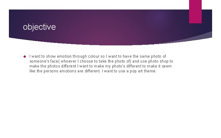 objective I want to show emotion through colour so I want to have the